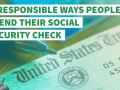 3 Irresponsible Ways People Spend Their Social Security Check 3 Irresponsible Ways People Spend Their Social Security Check