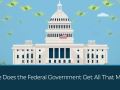 Where Does the Federal Government Get All That Money?