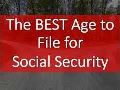 The Best Age to File for Social Security The Best Age to File for Social Security
