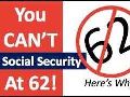 You CAN'T Take Social Security at 62 You CAN'T Take Social Security at 62