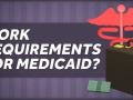 The Reality of Work Requirements for Medicaid