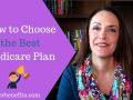How to Choose the Best Medicare Plan for You in 2019